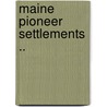 Maine Pioneer Settlements .. door Onbekend