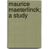 Maurice Maeterlinck; A Study by Unknown