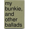 My Bunkie, and Other Ballads by Unknown