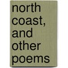North Coast, and Other Poems door Onbekend