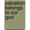 Salvation Belongs To Our God door Onbekend