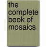 The Complete Book Of Mosaics door Onbekend
