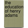The Education Of Henry Adams by Unknown