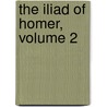 The Iliad Of Homer, Volume 2 door Onbekend
