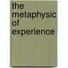 The Metaphysic Of Experience door Onbekend