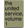 The United Service, Volume 1 by Unknown