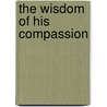 The Wisdom of His Compassion by Unknown