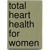 Total Heart Health for Women door Onbekend