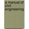 A Manual Of Civil Engineering door Onbekend
