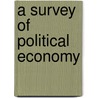 A Survey Of Political Economy door Onbekend