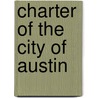 Charter Of The City Of Austin by Unknown