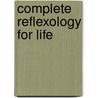 Complete Reflexology for Life door Onbekend
