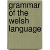 Grammar of the Welsh Language door Onbekend