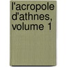 L'Acropole D'Athnes, Volume 1 by Unknown