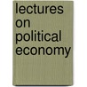 Lectures On Political Economy door Onbekend