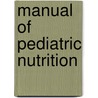 Manual of Pediatric Nutrition door Onbekend