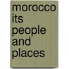 Morocco Its People And Places door Onbekend