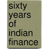 Sixty Years Of Indian Finance door Onbekend