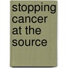 Stopping Cancer at the Source door Onbekend