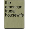 The American Frugal Housewife by Unknown