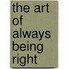 The Art Of Always Being Right door Onbekend