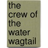 The Crew Of The Water Wagtail by Unknown