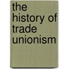 The History Of Trade Unionism door Onbekend