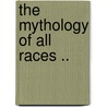 The Mythology Of All Races .. door Onbekend