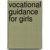Vocational Guidance For Girls by Unknown