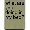 What Are You Doing In My Bed? door Onbekend