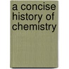 A Concise History Of Chemistry by Unknown