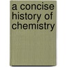 A Concise History Of Chemistry door Onbekend