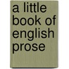 A Little Book Of English Prose door Onbekend