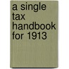 A Single Tax Handbook For 1913 door Onbekend