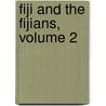 Fiji and the Fijians, Volume 2 by Unknown