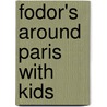 Fodor's Around Paris with Kids by Unknown