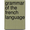 Grammar of the French Language door Onbekend
