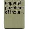 Imperial Gazetteer Of India .. door Onbekend