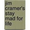Jim Cramer's Stay Mad for Life by Unknown