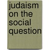 Judaism On The Social Question door Onbekend