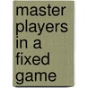 Master Players In A Fixed Game door Onbekend