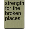 Strength for the Broken Places door Onbekend