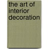 The Art Of Interior Decoration by Unknown