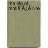 The Life Of Moliã¯Â¿Â½Re by Unknown