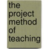 The Project Method Of Teaching by Unknown