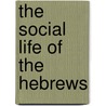 The Social Life Of The Hebrews door Onbekend