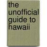 The Unofficial Guide to Hawaii by Unknown
