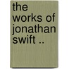 The Works Of Jonathan Swift .. door Onbekend