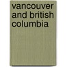 Vancouver And British Columbia door Onbekend