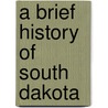 A Brief History Of South Dakota door Onbekend